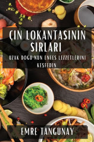 Title: Çin Lokantasinin Sirlari: Uzak Dogu'nun Enfes Lezzetlerini Kesfedin, Author: Emre Tangïnay