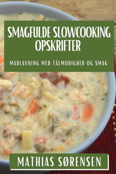 Smagfulde Slowcooking Opskrifter: Madlavning med TÃ¯Â¿Â½lmodighed og Smag