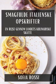 Title: Smagfulde Italienske Opskrifter: En Rejse gennem Landets Kulinariske Skatte, Author: Sofia Rossi