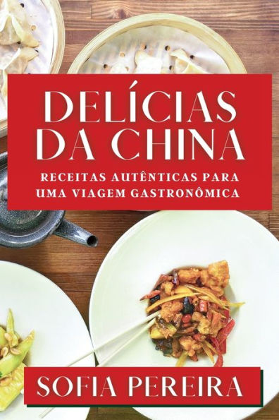 Delícias da China: Receitas Autênticas para uma Viagem Gastronômica