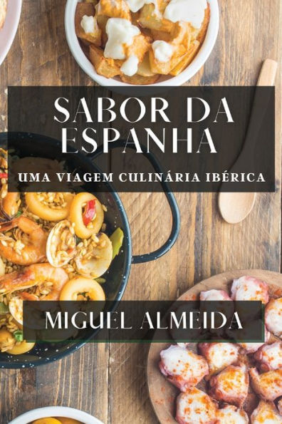 Sabor da Espanha: Uma Viagem Culinária Ibérica