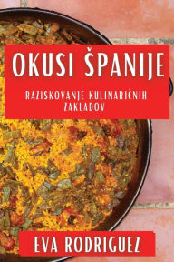 Title: Okusi Spanije: Raziskovanje Kulinaričnih Zakladov, Author: Eva Rodriguez