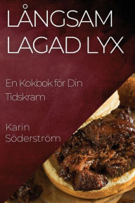 Title: Långsam Lagad Lyx: En Kokbok för Din Tidskram, Author: Karin Sïderstrïm