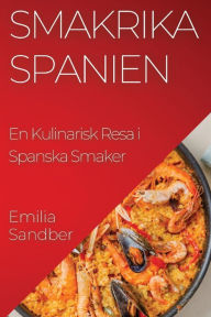Title: Smakrika Spanien: En Kulinarisk Resa i Spanska Smaker, Author: Emilia Sandberg