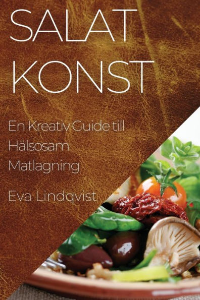 Salatkonst: En Kreativ Guide till Hälsosam Matlagning