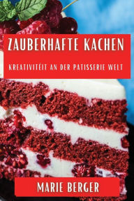 Title: Zauberhafte Kachen: Kreativitéit an der Patisserie Welt, Author: Marie Berger