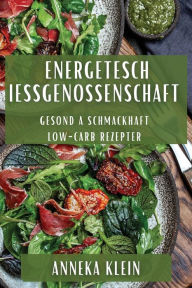 Title: Energetesch Iessgenossenschaft: Gesond a Schmackhaft Low-Carb Rezepter, Author: Anneka Klein