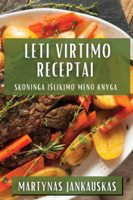 Title: Leti Virtimo Receptai: Skoninga Islikimo Meno Knyga, Author: Martynas Jankauskas