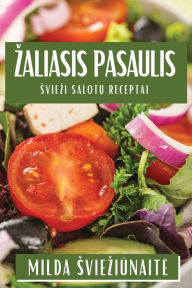 Title: Zaliasis Pasaulis: Sviezi Salotu Receptai, Author: Milda Svieziunaite