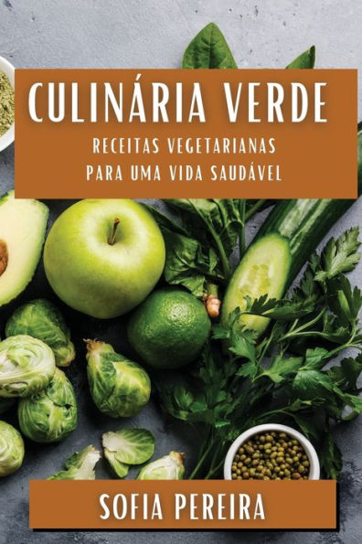 Culinária Verde: Receitas Vegetarianas para uma Vida Saudável