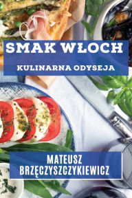 Title: Smak Wloch: Kulinarna Odyseja, Author: Mateusz Brzęczyszczykiewicz