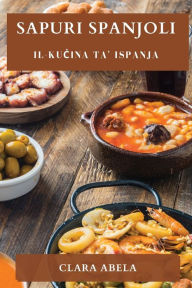 Title: Sapuri Spanjoli: Il-Kucina ta' Ispanja, Author: Clara Abela