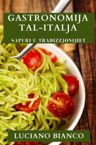 Title: Gastronomija Tal-Italja: Sapuri U Tradizzjonijiet, Author: Luciano Bianco