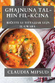 Title: Għajnuna tal-Ħin fil-Kċina: Riċetti li Tittajjar Lejn il-Gwada, Author: Claudia Mifsud