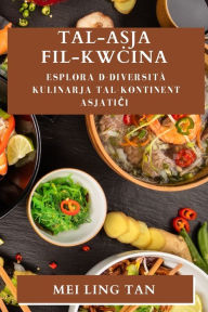 Title: Tal-Asja fil-Kwcina: Esplora d-Diversità Kulinarja tal-Kontinent Asjatici, Author: Mei Ling Tan