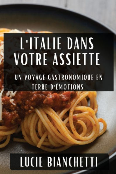 L'Italie dans Votre Assiette: Un Voyage Gastronomique en Terre d'Émotions