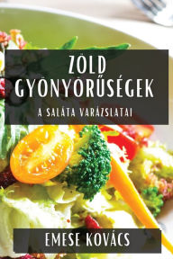 Title: Zöld Gyönyöruségek: A Saláta Varázslatai, Author: Emese Kovïcs