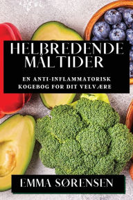 Title: Helbredende Måltider: En Anti-inflammatorisk Kogebog for Dit Velvære, Author: Emma Sïrensen