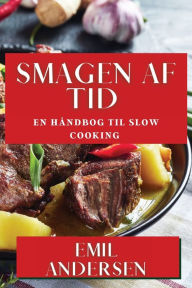 Title: Smagen af Tid: En Håndbog til Slow Cooking, Author: Emil Andersen