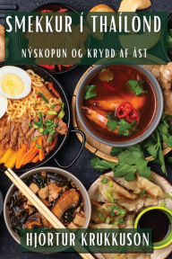 Title: Smekkur Í Thaílönd: Nýsköpun og Krydd af Ást, Author: Hjïrtur Krukkuson