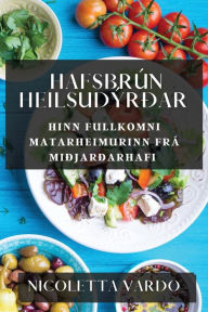 Title: Hafsbrún Heilsudýrðar: Hinn Fullkomni Matarheimurinn frá Miðjarðarhafi, Author: Nicoletta Vardo