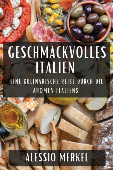 Geschmackvolles Italien: Eine kulinarische Reise durch die Aromen Italiens