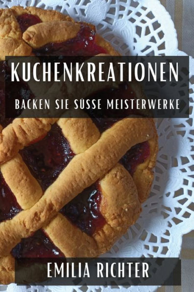 Kuchenkreationen: Backen Sie süße Meisterwerke