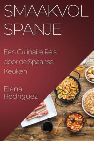 Title: Smaakvol Spanje: Een Culinaire Reis door de Spaanse Keuken, Author: Elena Rodriguez