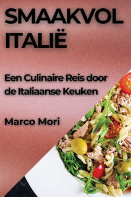 Title: Smaakvol Italië: Een Culinaire Reis door de Italiaanse Keuken, Author: Marco Mori