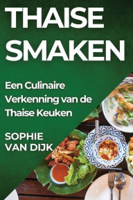 Title: Thaise Smaken: Een Culinaire Verkenning van de Thaise Keuken, Author: Sophie Van Dijk