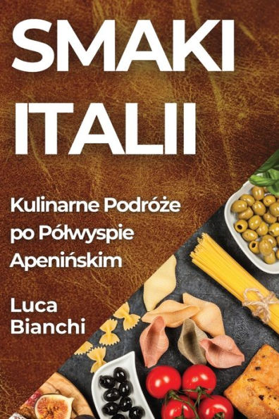 Smaki Italii: Kulinarne Podróze po Pólwyspie Apeninskim