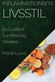 Title: Inflammationsfri Livsstil: En Guide til Sundhed og Velvære, Author: Marie Lund