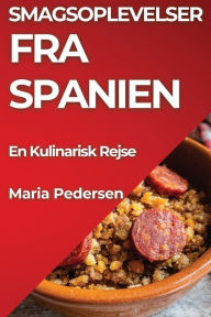 Title: Smagsoplevelser fra Spanien: En Kulinarisk Rejse, Author: Maria Pedersen