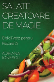 Title: Salate Creatoare de Magie: Delicii Verzi pentru Fiecare Zi, Author: Adriana Ionescu