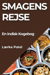Title: Smagens Rejse: En Indisk Kogebog, Author: Lïrke Patel