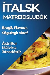 Title: Ítalsk Matreiðslubók: Bragð, Flavour, Sögulegir skref, Author: ïstrïïur Mïlvina Jïnsdïttir