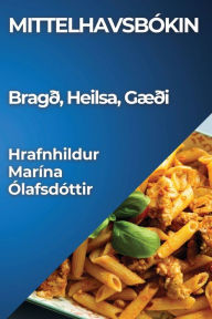 Title: Mittelhavsbókin: Bragð, Heilsa, Gæði, Author: Hrafnhildur Marïna ïlafsdïttir