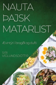 Title: Nauta Þajsk Matarlist: Ævintýri í bragði og dufti, Author: Siri Vïglundsdïttir