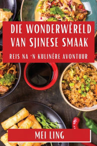Title: Die Wonderwêreld van Sjinese Smaak: Reis na 'n Kulinêre Avontuur, Author: Mei Ling