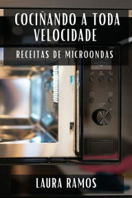 Title: Cociñando a Toda Velocidade: Receitas de Microondas, Author: Laura Ramos