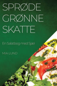 Title: Sprøde Grønne Skatte: En Salatbog med Sjæl, Author: Mia Lund