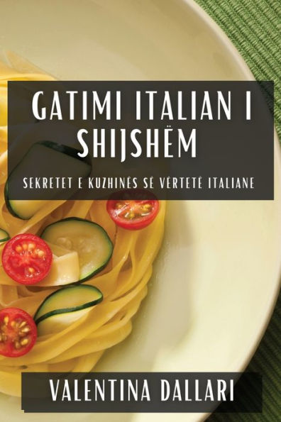 Gatimi Italian i Shijshëm: Sekretet e Kuzhinës së Vërtetë Italiane
