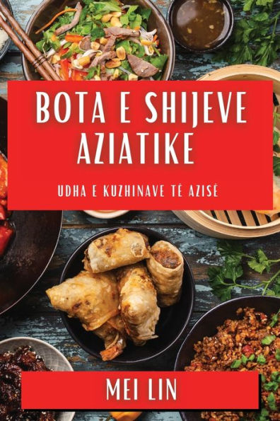 Bota e Shijeve Aziatike: Udha e Kuzhinave të Azisë