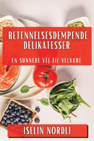 Title: Betennelsesdempende Delikatesser: En Sunnere Vej til Velvære, Author: Iselin Nordli