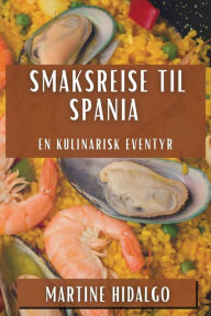 Title: Smaksreise til Spania: En Kulinarisk Eventyr, Author: Martine Hidalgo