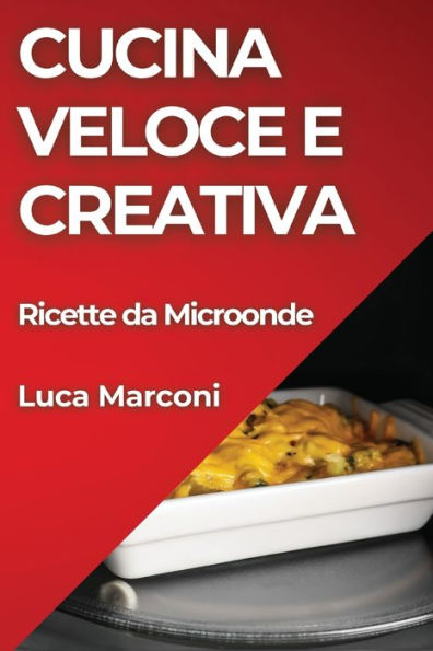 Cucina Veloce e Creativa: Ricette da Microonde