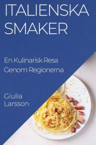 Title: Italienska Smaker: En Kulinarisk Resa Genom Regionerna, Author: Giulia Larsson