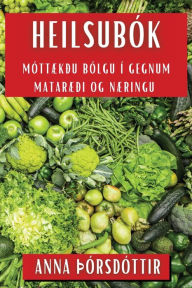 Title: Heilsubók: Móttækðu bólgu í gegnum Mataræði og Næringu, Author: Anna ïïrsdïttir
