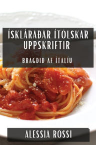 Title: Ískláraðar Ítölskar Uppskriftir: Bragðið af Ítalíu, Author: Alessia Rossi