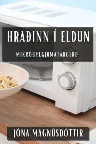 Title: Hraðinn í Eldun: Mikróbylgjumatargerð, Author: Jïna Magnïsdïttir